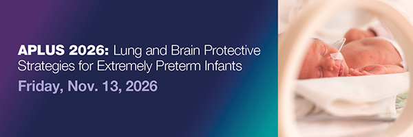 Banner promoting APLUS 2026: Lung and Brain Protective Strategies for Extremely Preterm Infants. Text on a blue-to-teal gradient background reads, “APLUS 2026: Lung and Brain Protective Strategies for Extremely Preterm Infants” and “Friday, Nov. 13, 2026.” On the right, a close-up photo shows a preterm infant in a neonatal care setting with medical tubing visible.
