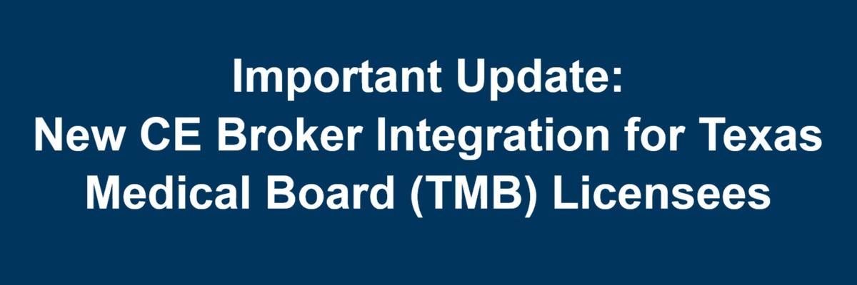 Important Update -  New CE Broker Integration for Texas Medical Board (TMB) Licensees announcement banner