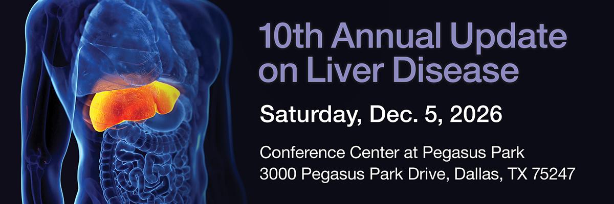Promotional banner showing a detailed blue-toned medical illustration of a human torso with the liver highlighted in bright orange. Text on the right reads: “10th Annual Update on Liver Disease,” followed by “Saturday, Dec. 5, 2026.” Additional details list the location as Conference Center at Pegasus Park, 3000 Pegasus Park Drive, Dallas, TX 75247.