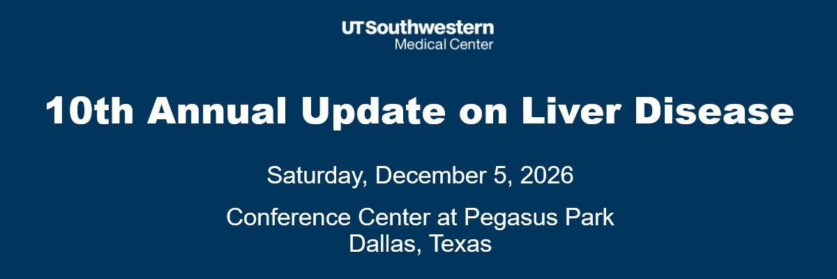 Blue promotional banner from UT Southwestern Medical Center announcing the “10th Annual Update on Liver Disease,” scheduled for Saturday, December 5, 2026, at the Conference Center at Pegasus Park in Dallas, Texas.
