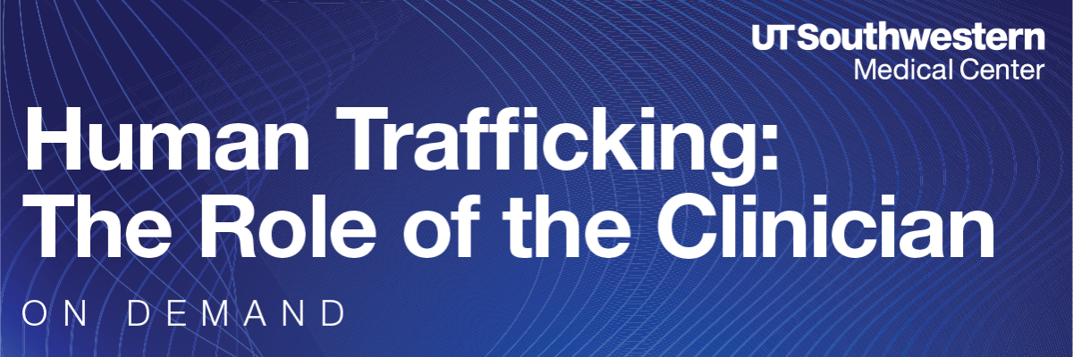 Promotional banner for an on-demand educational program titled “Human Trafficking: The Role of the Clinician.” The design features a blue background with abstract curved line patterns. White text on the left displays the program title, while the UT Southwestern Medical Center logo appears in the upper right corner. The words “ON DEMAND” are shown in spaced white lettering at the lower left.