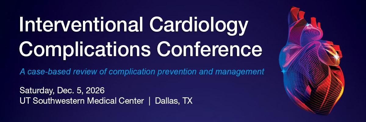 Promotional banner for the Interventional Cardiology Complications Conference featuring a dark blue gradient background and a stylized glowing illustration of a human heart in red, pink, and blue tones on the right. Text reads: “Interventional Cardiology Complications Conference, A case-based review of complication prevention and management, Saturday, Dec. 5, 2026, UT Southwestern Medical Center, Dallas, TX.”